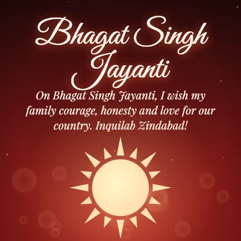 Bhagat Singh Jayanti message card: “On Bhagat Singh Jayanti, I wish my family courage, honesty and love for our country. Inquilab Zindabad!”