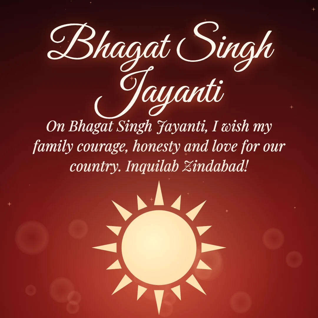 Bhagat Singh Jayanti message card: “On Bhagat Singh Jayanti, I wish my family courage, honesty and love for our country. Inquilab Zindabad!”
