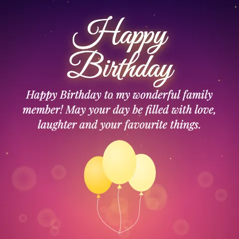 Happy Birthday message card: “Happy Birthday to my wonderful family member! May your day be filled with love, laughter and your favourite things.”