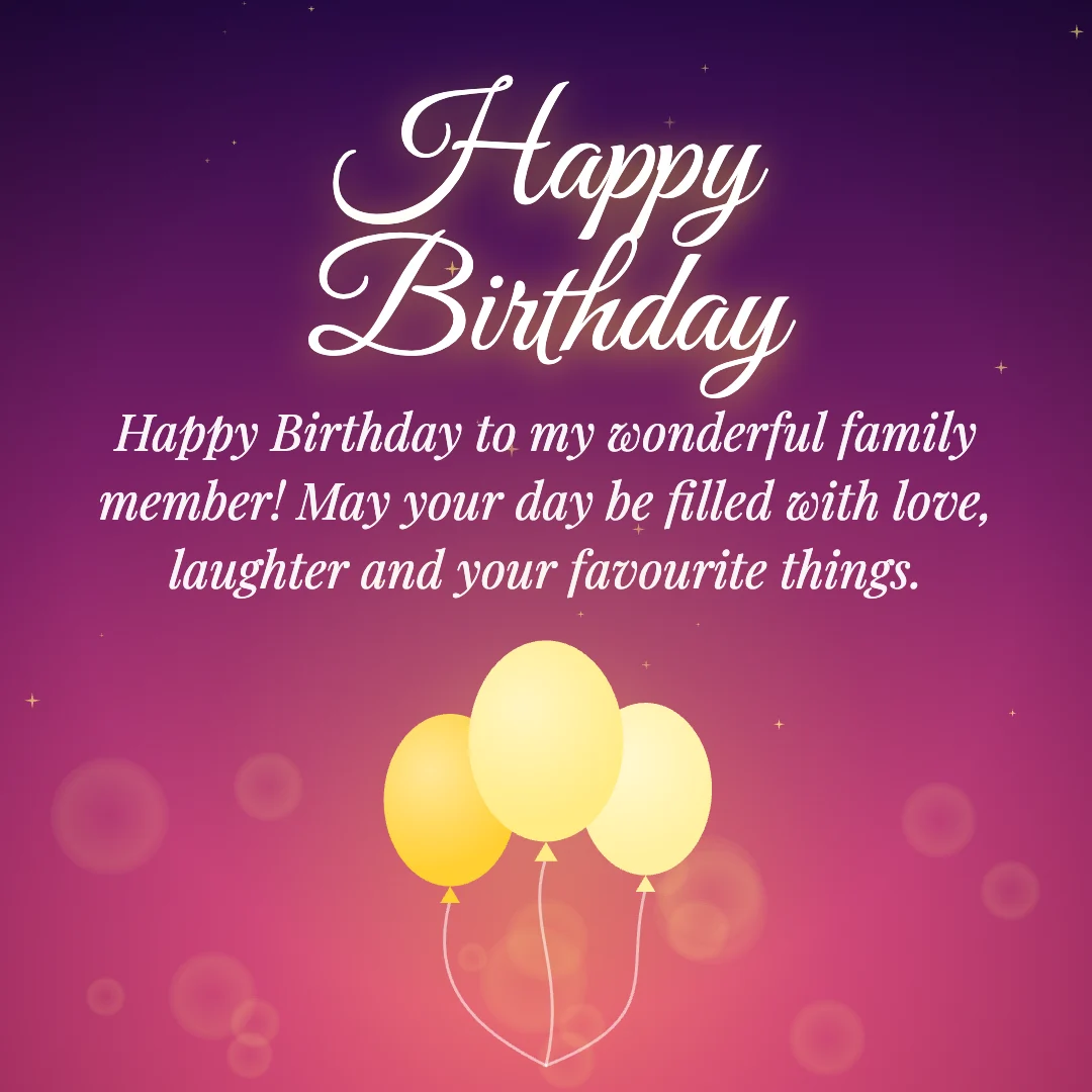 Happy Birthday message card: “Happy Birthday to my wonderful family member! May your day be filled with love, laughter and your favourite things.”