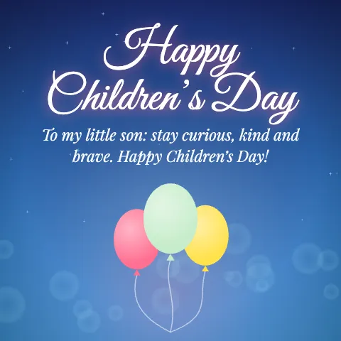 Happy Children’s Day message card: “To my little son: stay curious, kind and brave. Happy Children’s Day!”