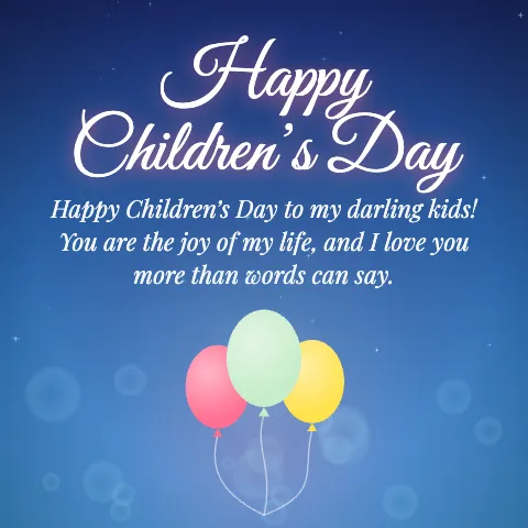 Happy Children’s Day message card: “Happy Children’s Day to my darling kids! You are the joy of my life, and I love you more than words can say.”