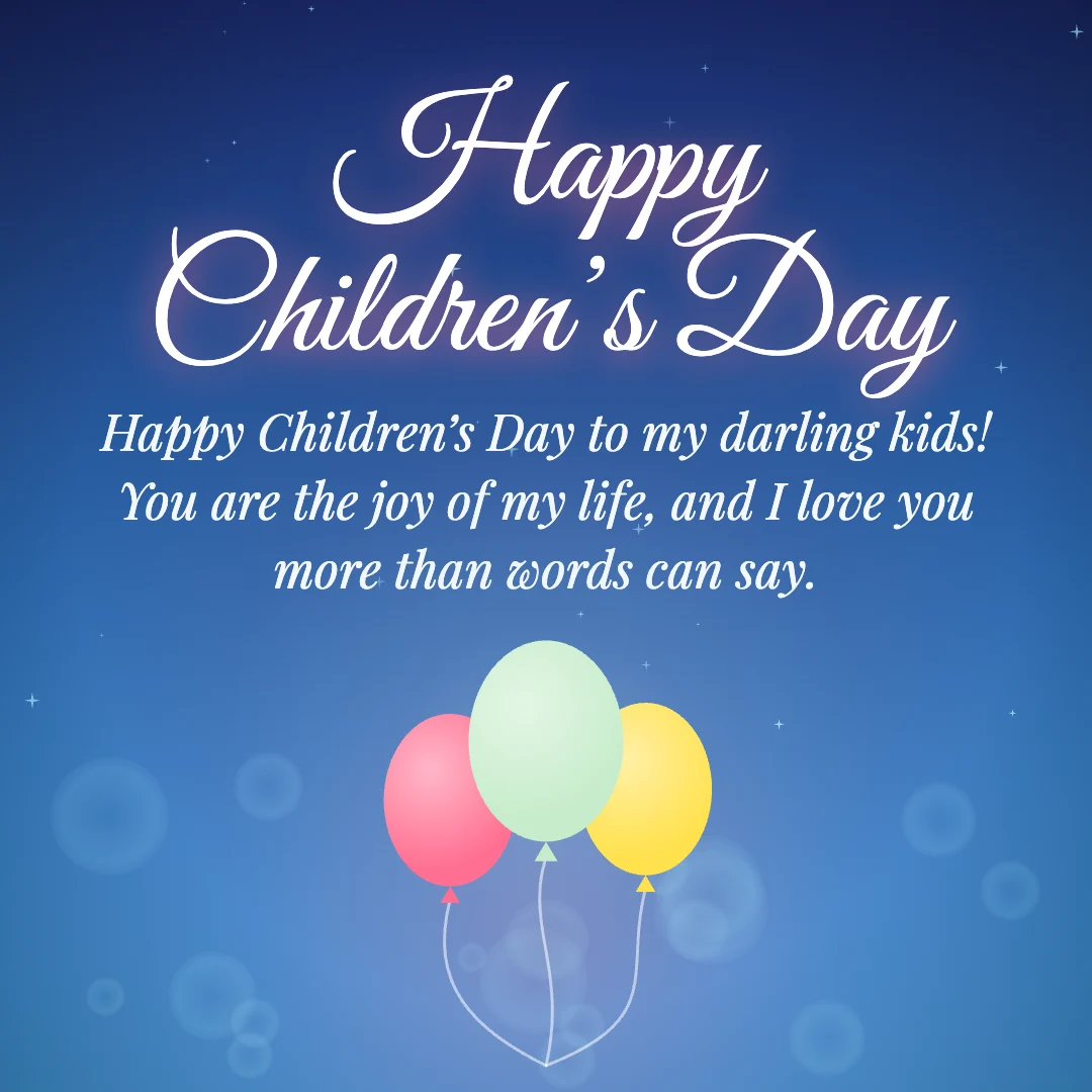 Happy Children’s Day message card: “Happy Children’s Day to my darling kids! You are the joy of my life, and I love you more than words can say.”