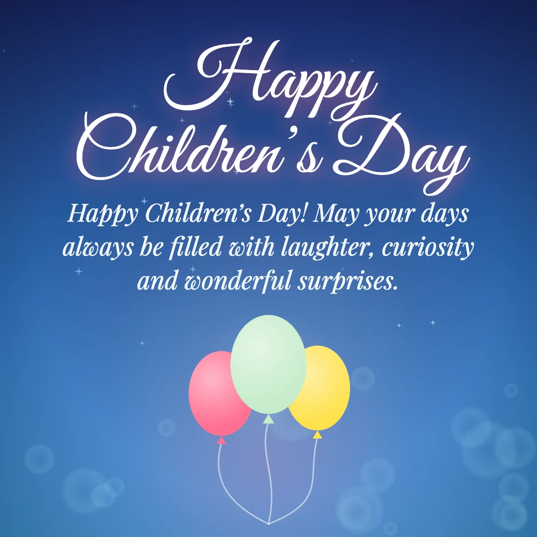 Happy Children’s Day message card: “Happy Children’s Day! May your days always be filled with laughter, curiosity and wonderful surprises.”