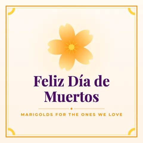 Feliz Día de Muertos greeting image in classic frame style with the wish “Marigolds for the ones we love”