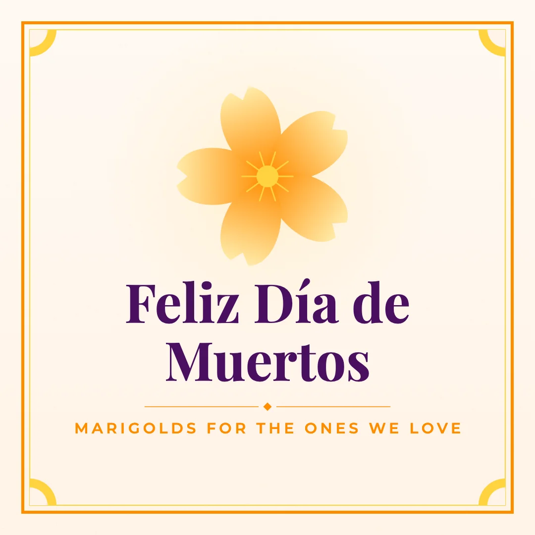 Feliz Día de Muertos greeting image in classic frame style with the wish “Marigolds for the ones we love”