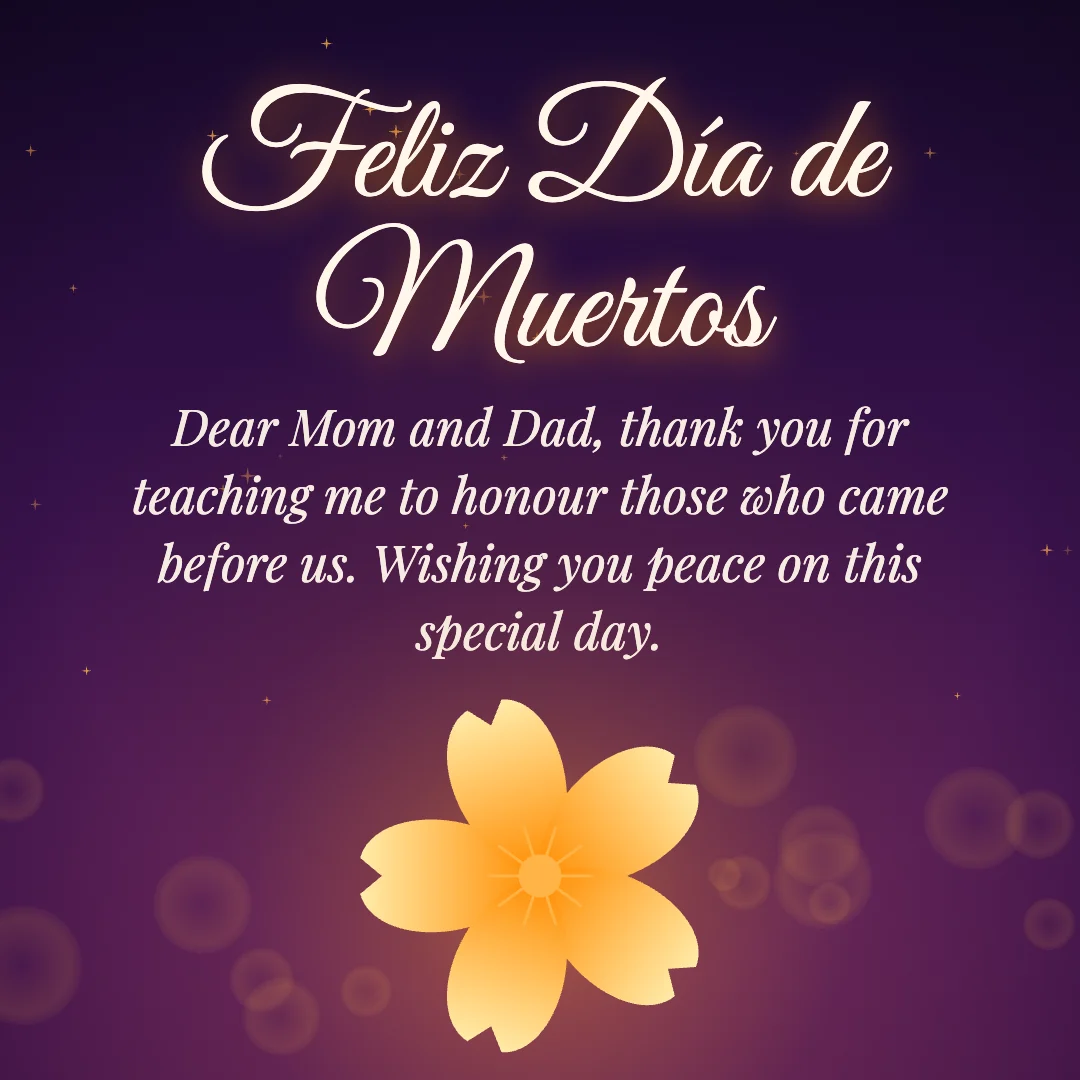 Feliz Día de Muertos message card: “Dear Mom and Dad, thank you for teaching me to honour those who came before us. Wishing you peace on this special day.”