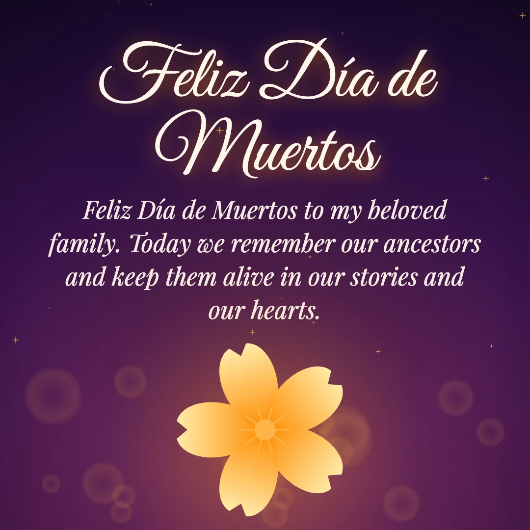 Feliz Día de Muertos message card: “Feliz Día de Muertos to my beloved family. Today we remember our ancestors and keep them alive in our stories and our hearts.”