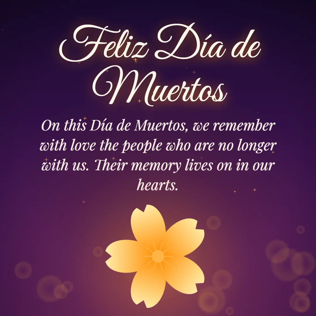 Feliz Día de Muertos message card: “On this Día de Muertos, we remember with love the people who are no longer with us. Their memory lives on in our hearts.”