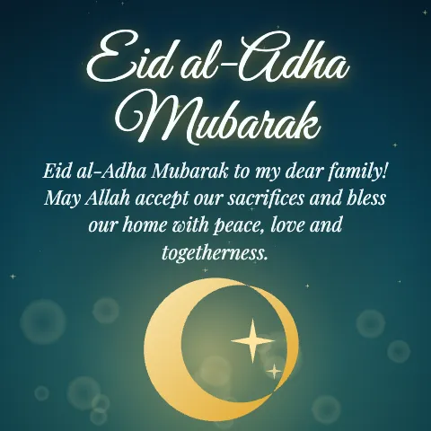 Eid al-Adha Mubarak message card: “Eid al-Adha Mubarak to my dear family! May Allah accept our sacrifices and bless our home with peace, love and togetherness.”