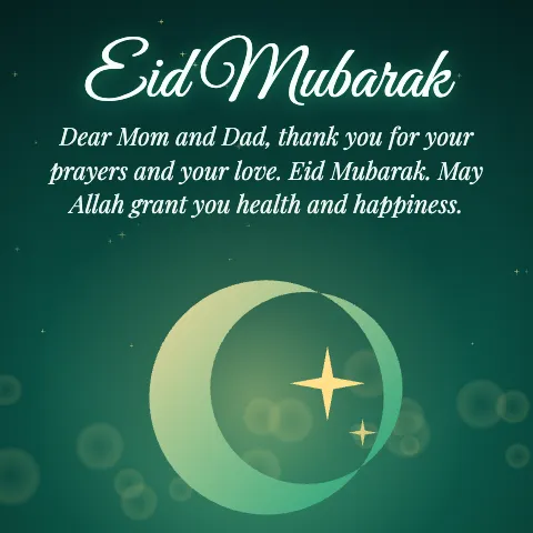 Eid Mubarak message card: “Dear Mom and Dad, thank you for your prayers and your love. Eid Mubarak. May Allah grant you health and happiness.”
