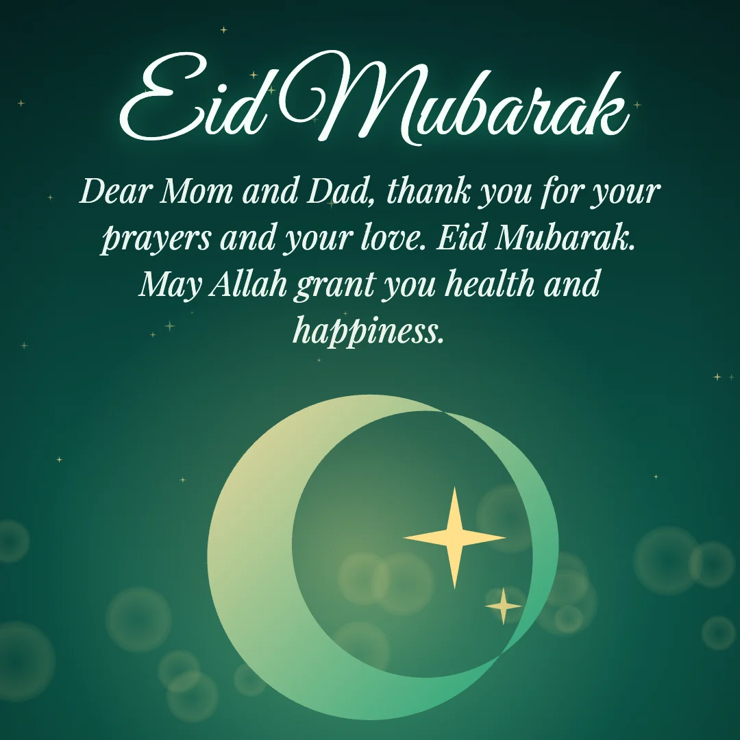 Eid Mubarak message card: “Dear Mom and Dad, thank you for your prayers and your love. Eid Mubarak. May Allah grant you health and happiness.”
