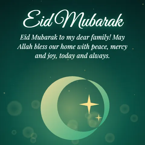 Eid Mubarak message card: “Eid Mubarak to my dear family! May Allah bless our home with peace, mercy and joy, today and always.”