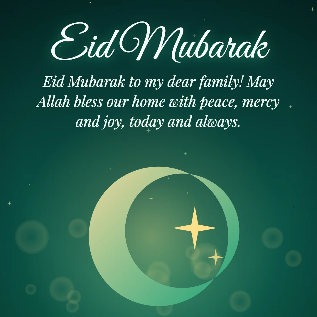 Eid Mubarak message card: “Eid Mubarak to my dear family! May Allah bless our home with peace, mercy and joy, today and always.”