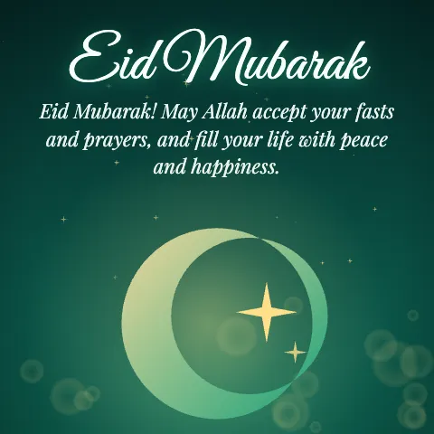 Eid Mubarak message card: “Eid Mubarak! May Allah accept your fasts and prayers, and fill your life with peace and happiness.”