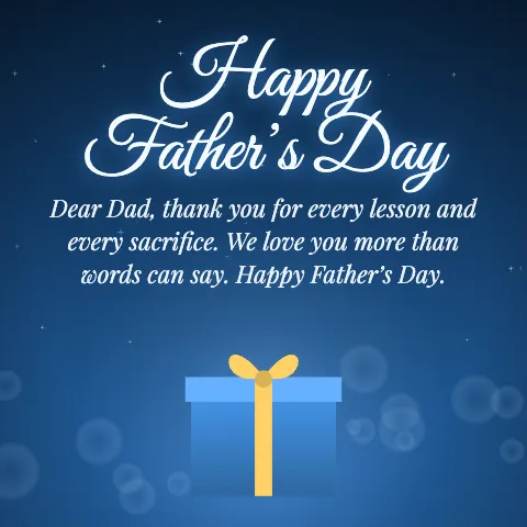 Happy Father’s Day message card: “Dear Dad, thank you for every lesson and every sacrifice. We love you more than words can say. Happy Father’s Day.”