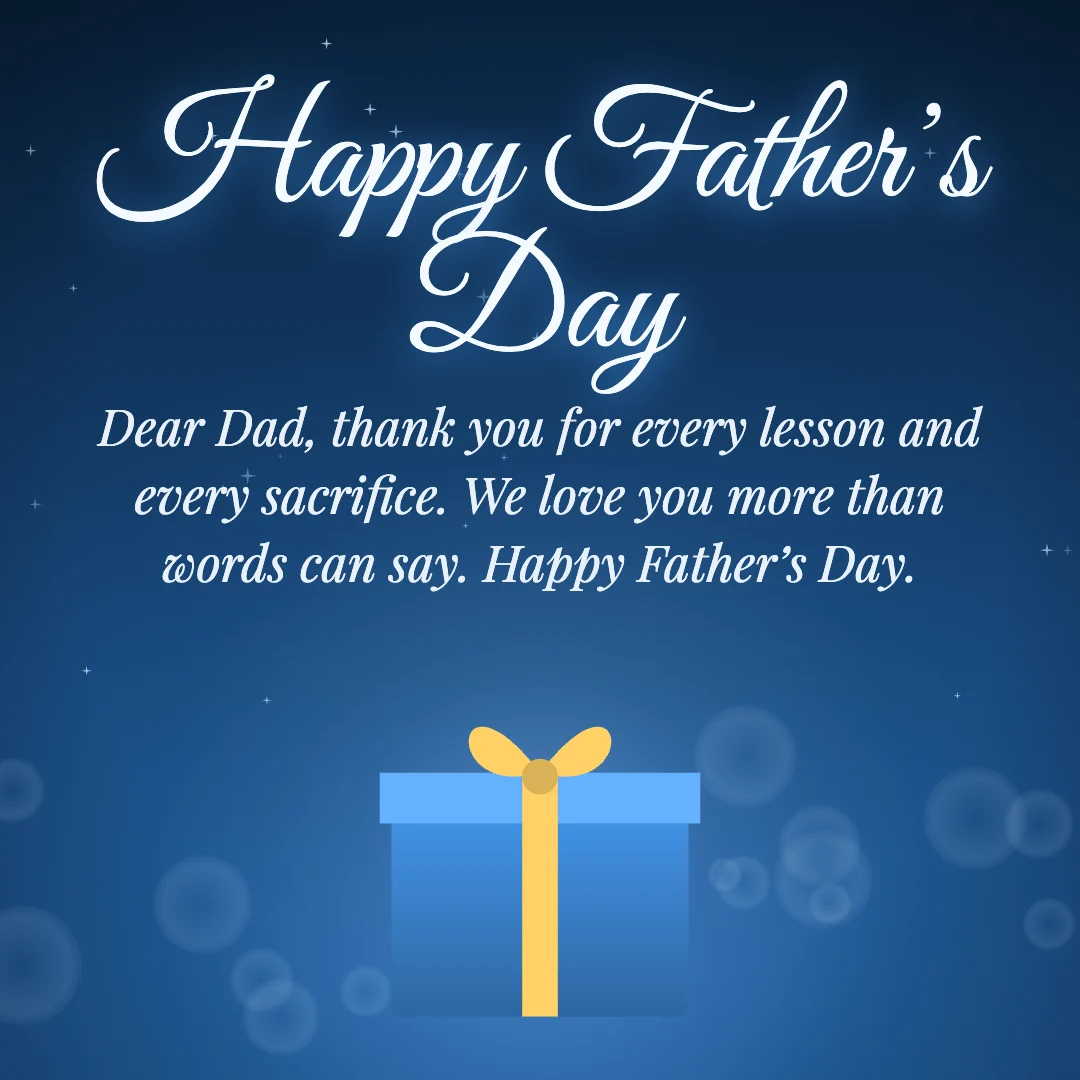 Happy Father’s Day message card: “Dear Dad, thank you for every lesson and every sacrifice. We love you more than words can say. Happy Father’s Day.”