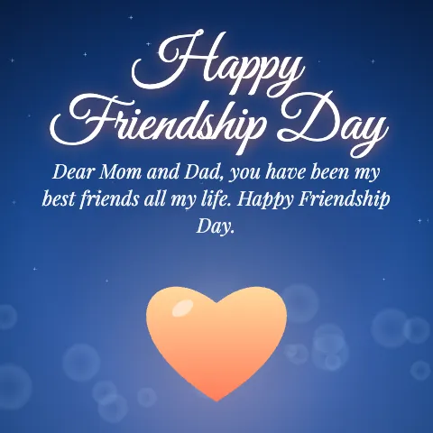 Happy Friendship Day message card: “Dear Mom and Dad, you have been my best friends all my life. Happy Friendship Day.”