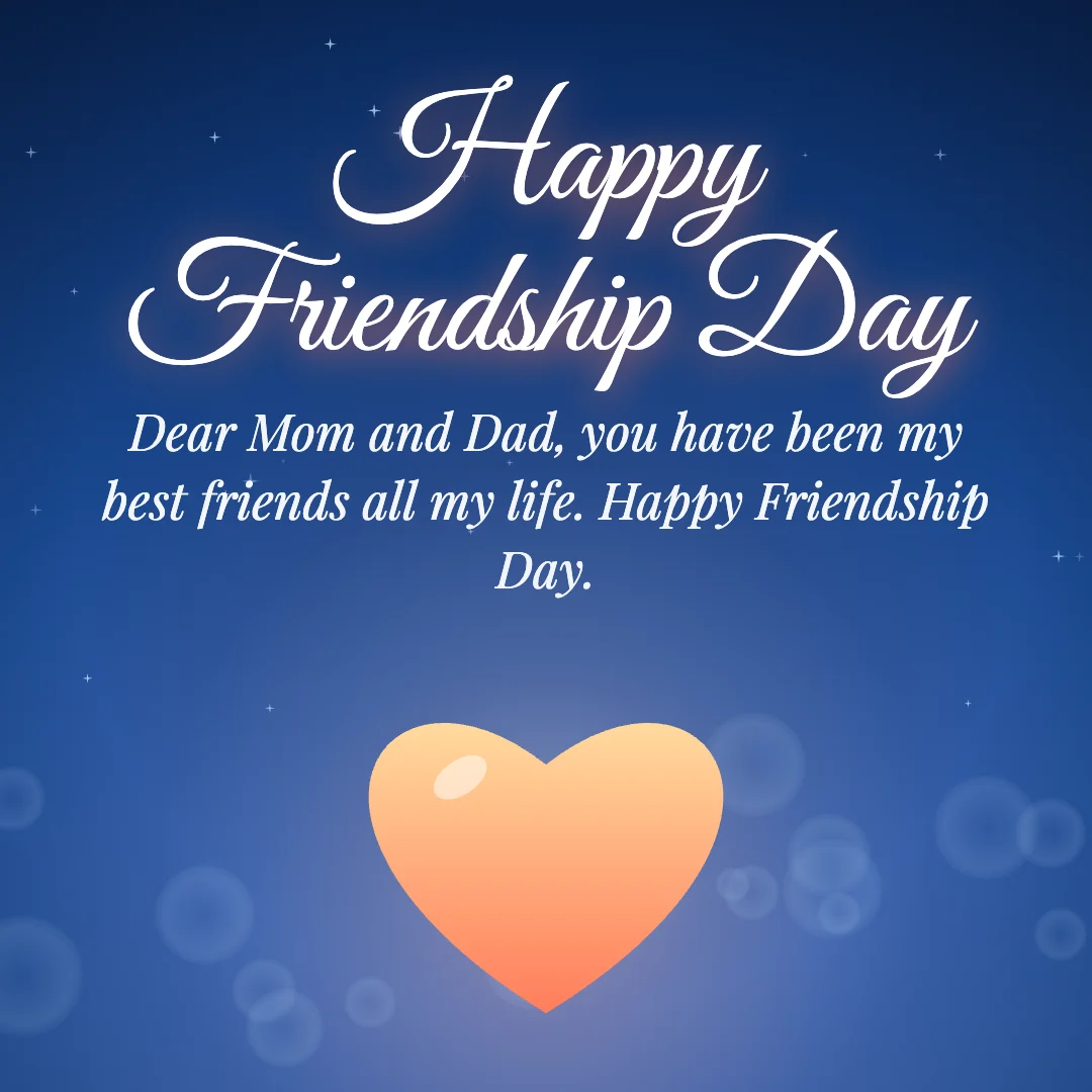 Happy Friendship Day message card: “Dear Mom and Dad, you have been my best friends all my life. Happy Friendship Day.”