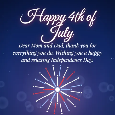 Happy 4th of July message card: “Dear Mom and Dad, thank you for everything you do. Wishing you a happy and relaxing Independence Day.”