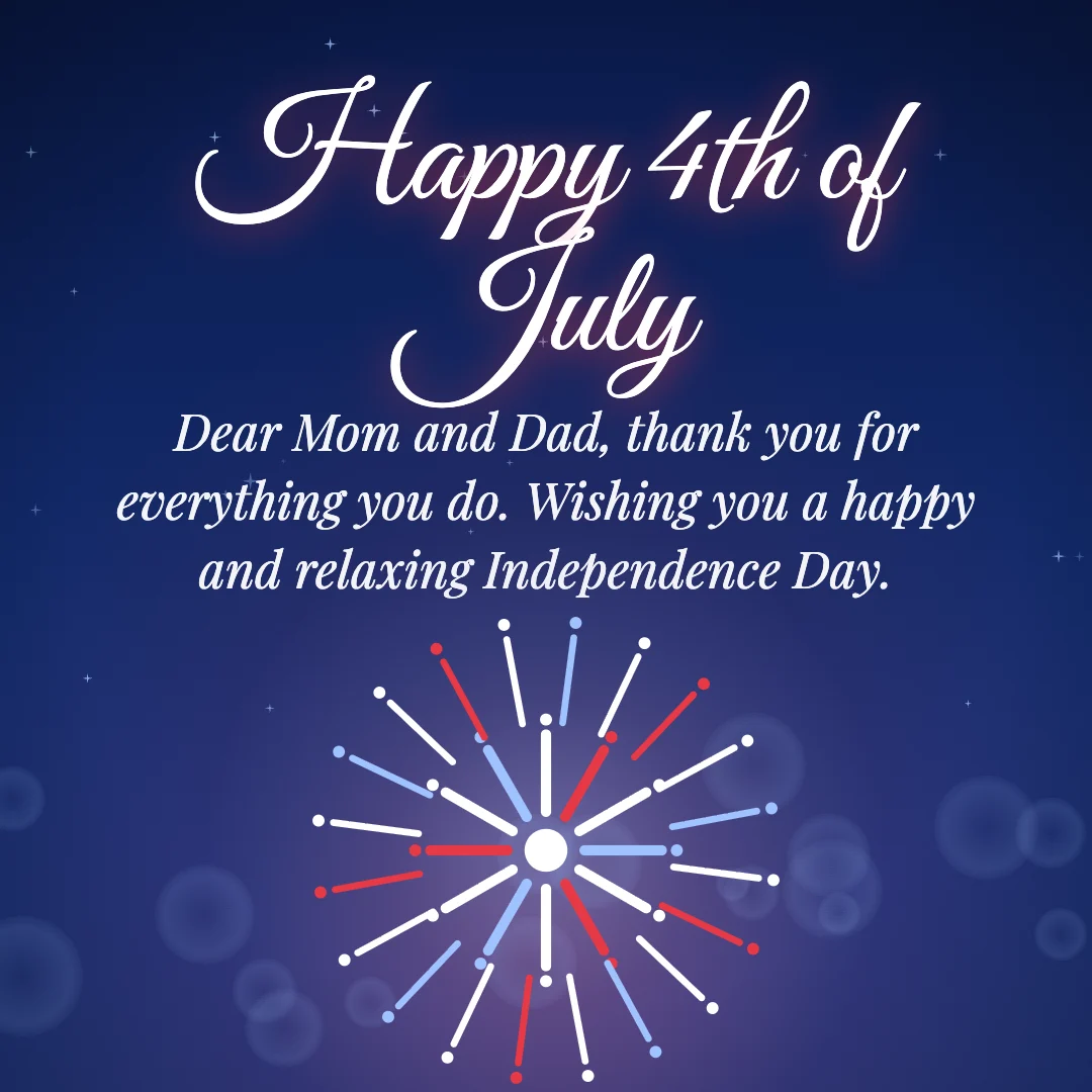 Happy 4th of July message card: “Dear Mom and Dad, thank you for everything you do. Wishing you a happy and relaxing Independence Day.”