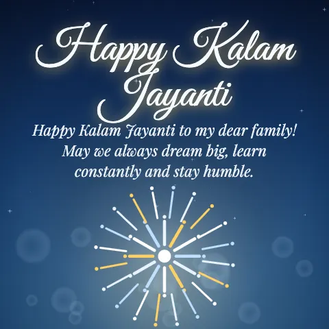 Happy Kalam Jayanti message card: “Happy Kalam Jayanti to my dear family! May we always dream big, learn constantly and stay humble.”