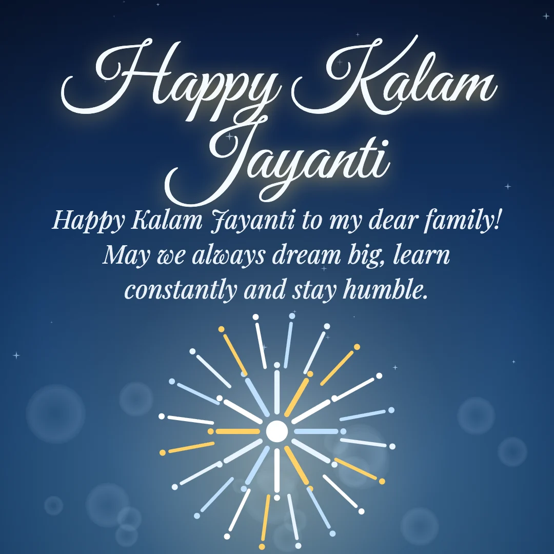Happy Kalam Jayanti message card: “Happy Kalam Jayanti to my dear family! May we always dream big, learn constantly and stay humble.”