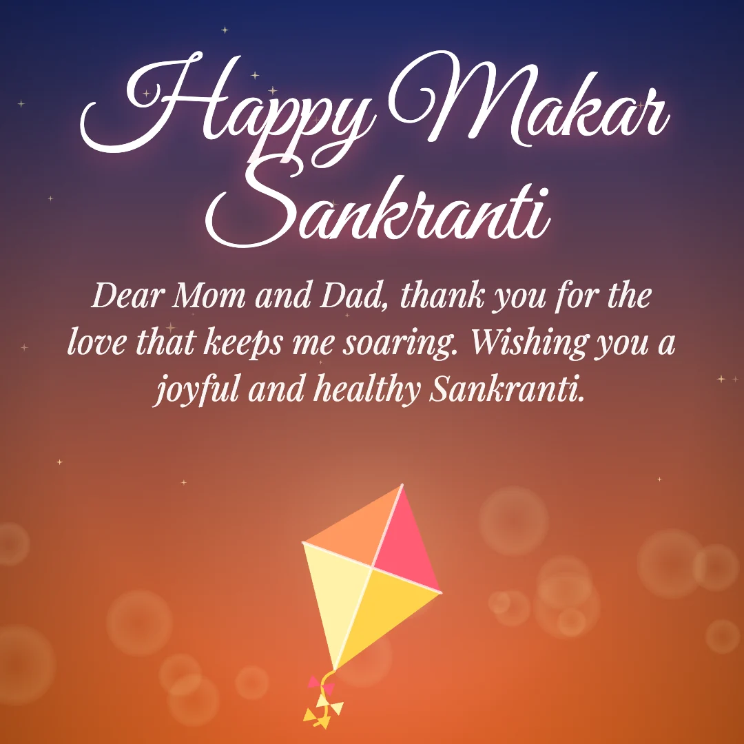 Happy Makar Sankranti message card: “Dear Mom and Dad, thank you for the love that keeps me soaring. Wishing you a joyful and healthy Sankranti.”