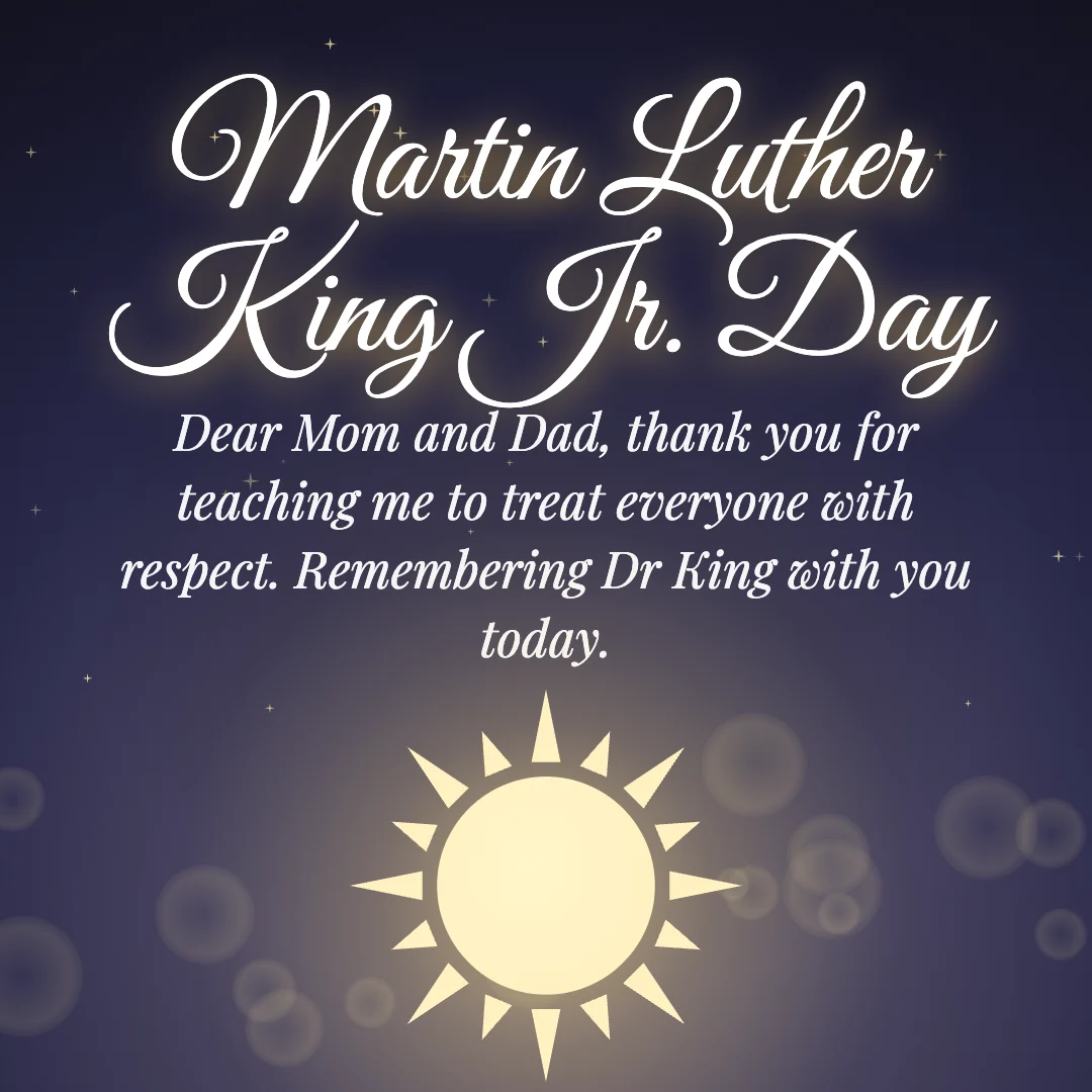 Martin Luther King Jr. Day message card: “Dear Mom and Dad, thank you for teaching me to treat everyone with respect. Remembering Dr King with you today.”