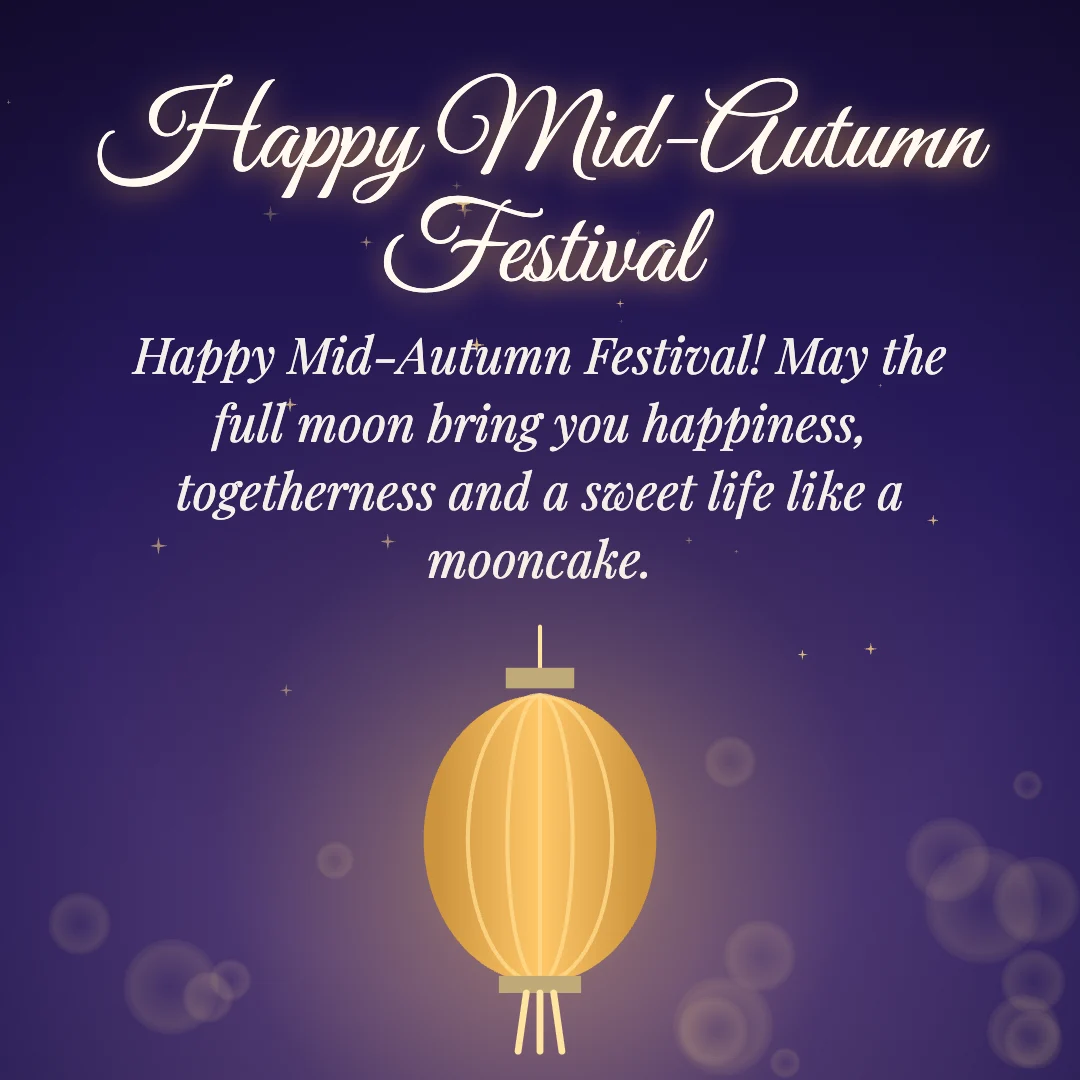 Happy Mid-Autumn Festival message card: “Happy Mid-Autumn Festival! May the full moon bring you happiness, togetherness and a sweet life like a mooncake.”