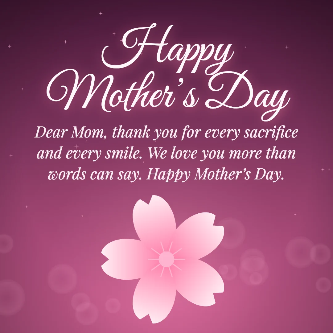 Happy Mother’s Day message card: “Dear Mom, thank you for every sacrifice and every smile. We love you more than words can say. Happy Mother’s Day.”