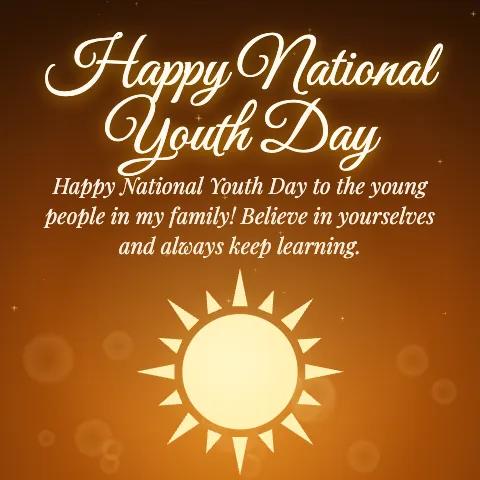 Happy National Youth Day message card: “Happy National Youth Day to the young people in my family! Believe in yourselves and always keep learning.”