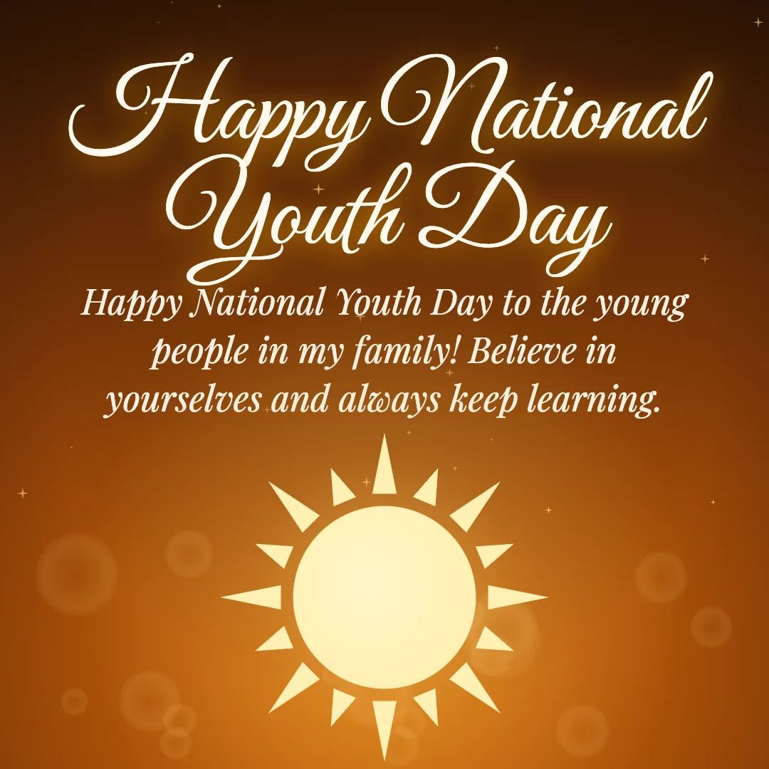 Happy National Youth Day message card: “Happy National Youth Day to the young people in my family! Believe in yourselves and always keep learning.”