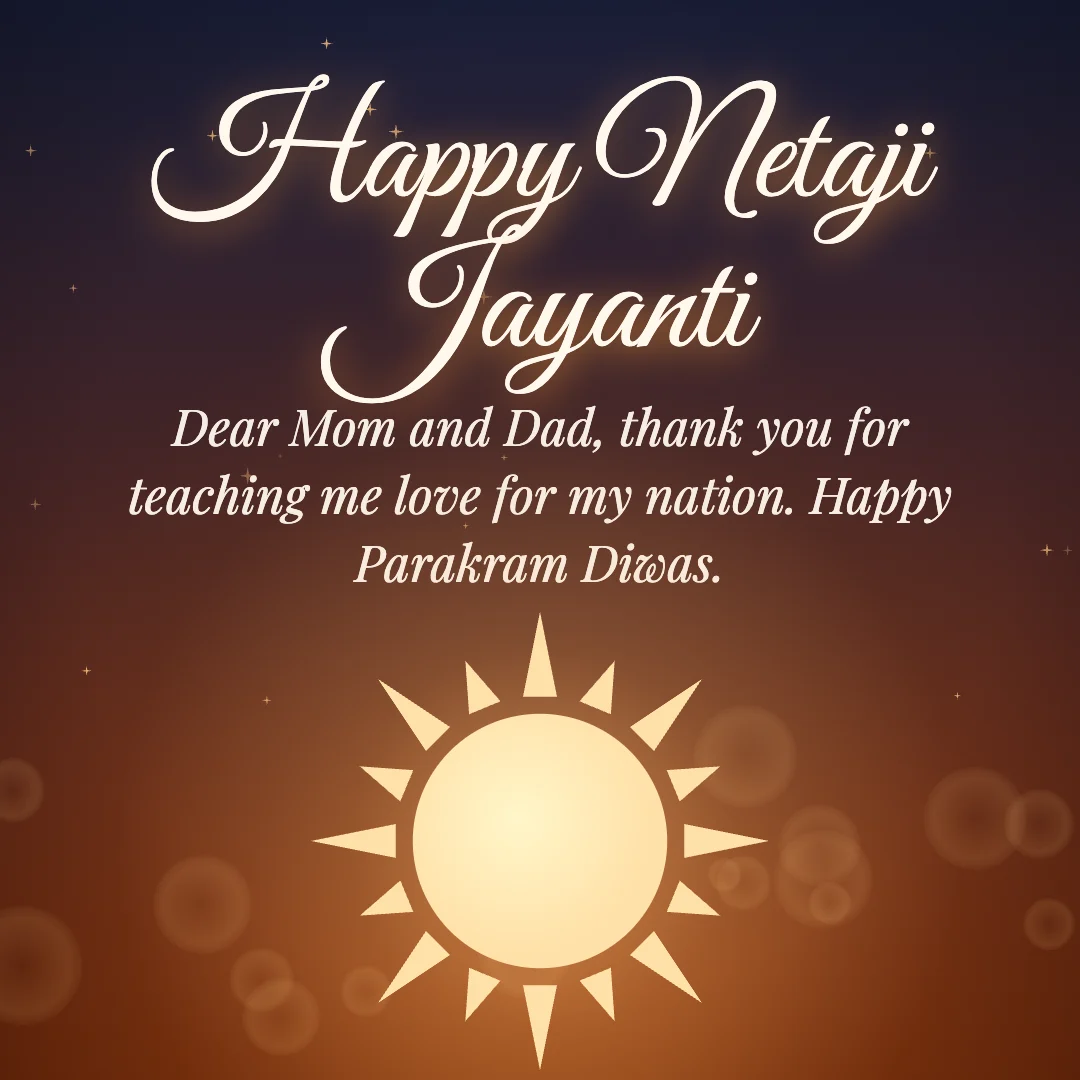 Happy Netaji Jayanti message card: “Dear Mom and Dad, thank you for teaching me love for my nation. Happy Parakram Diwas.”