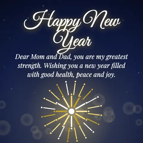 Happy New Year message card: “Dear Mom and Dad, you are my greatest strength. Wishing you a new year filled with good health, peace and joy.”