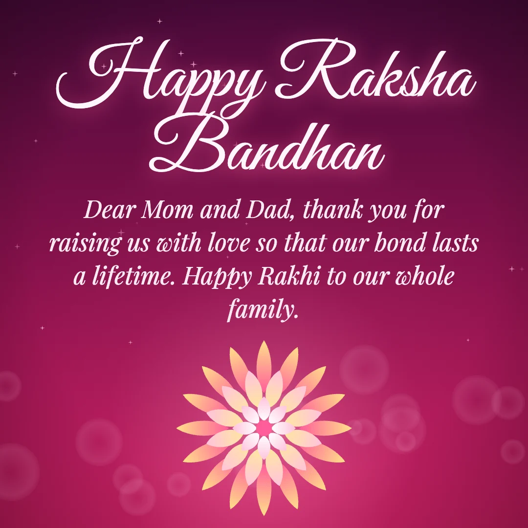 Happy Raksha Bandhan message card: “Dear Mom and Dad, thank you for raising us with love so that our bond lasts a lifetime. Happy Rakhi to our whole family.”