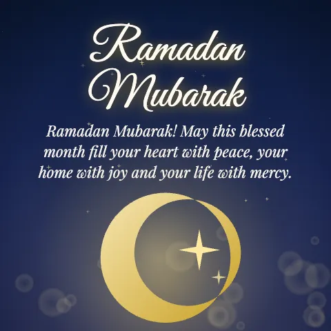 Ramadan Mubarak message card: “Ramadan Mubarak! May this blessed month fill your heart with peace, your home with joy and your life with mercy.”