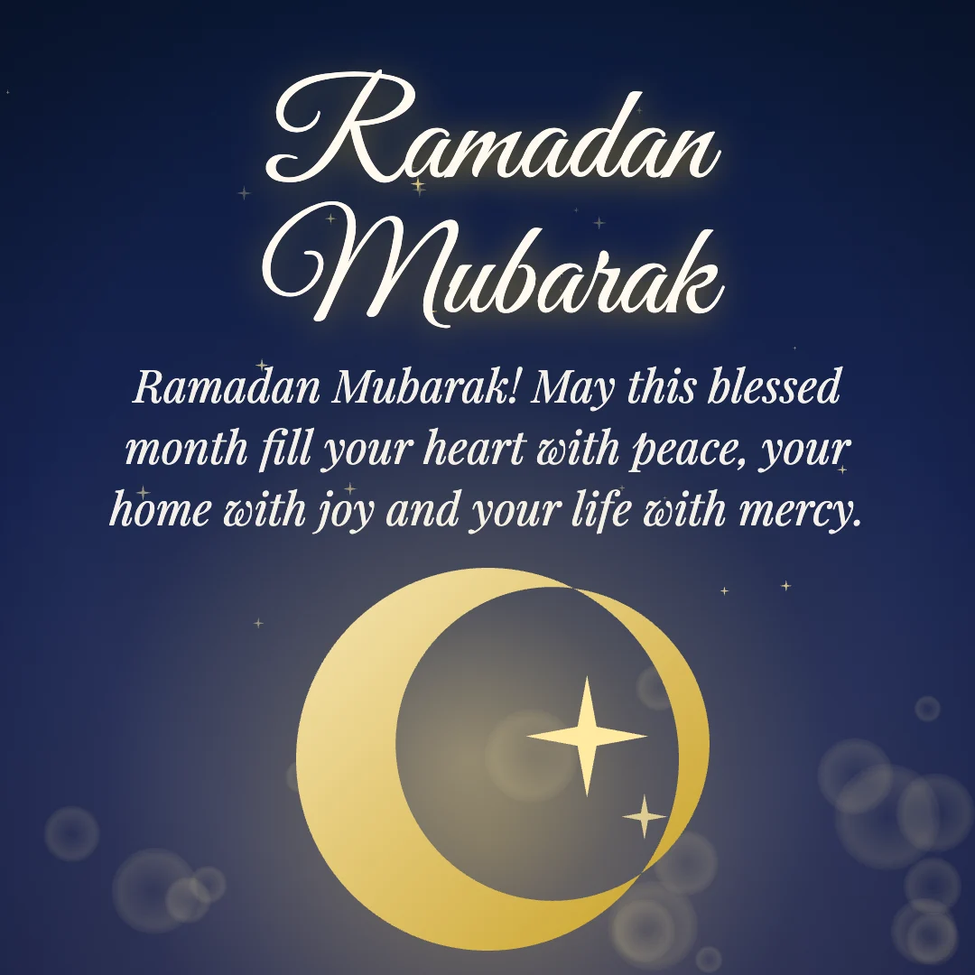 Ramadan Mubarak message card: “Ramadan Mubarak! May this blessed month fill your heart with peace, your home with joy and your life with mercy.”