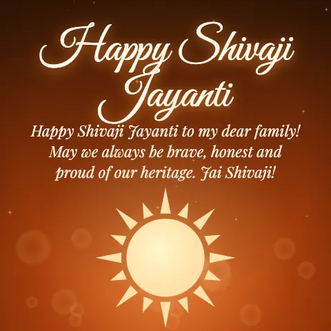 Happy Shivaji Jayanti message card: “Happy Shivaji Jayanti to my dear family! May we always be brave, honest and proud of our heritage. Jai Shivaji!”