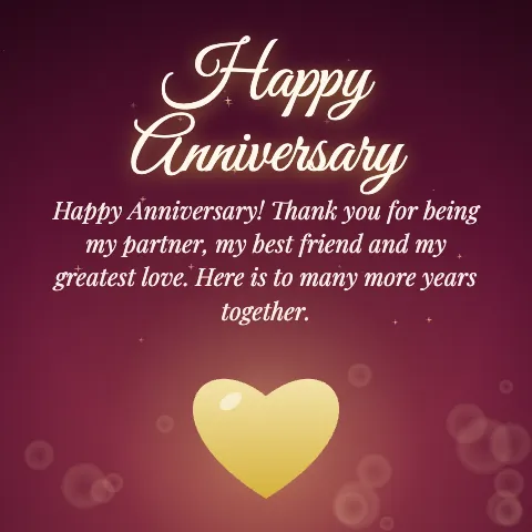 Happy Anniversary message card: “Happy Anniversary! Thank you for being my partner, my best friend and my greatest love. Here is to many more years together.”