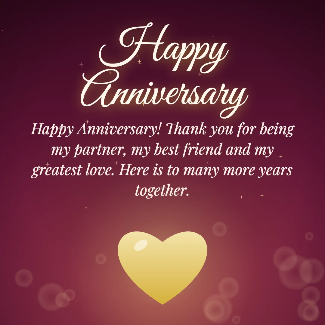 Happy Anniversary message card: “Happy Anniversary! Thank you for being my partner, my best friend and my greatest love. Here is to many more years together.”