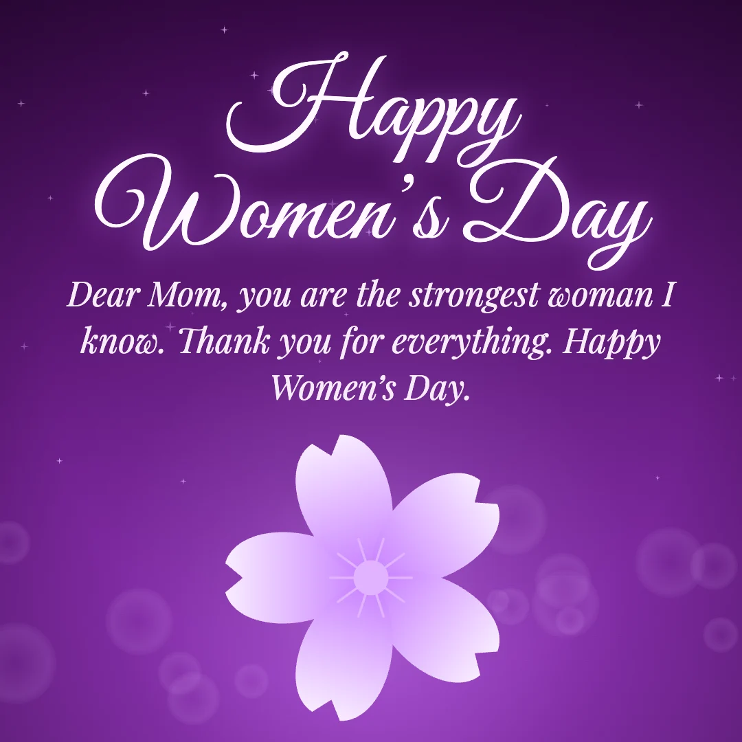 Happy Women’s Day message card: “Dear Mom, you are the strongest woman I know. Thank you for everything. Happy Women’s Day.”