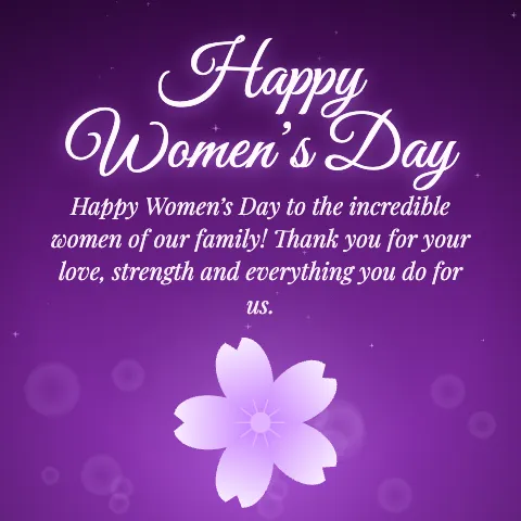 Happy Women’s Day message card: “Happy Women’s Day to the incredible women of our family! Thank you for your love, strength and everything you do for us.”